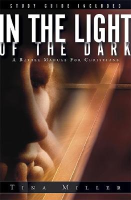 In The Light Of The Dark: A Battle Manual for Christians In The Light Of The Dark: A Battle Manual for Christians