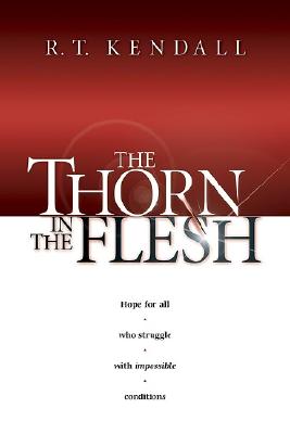 The Thorn In the Flesh: Hope for All Who Struggle With Impossible Conditions The Thorn In the Flesh: Hope for All Who Struggle With Impossible Conditions