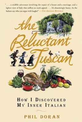 The Reluctant Tuscan: How I Discovered My Inner Italian, "Doran, Phil" The Reluctant Tuscan: How I Discovered My Inner Italian, "Doran, Phil"