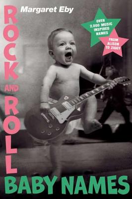 Image for Rock and Roll Baby Names: Over 2,000 Music-Inspired Names, from Alison to Ziggy