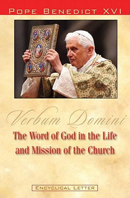 Verbum Domini: The Word of God in the Life and Mission of the Church, Pope Benedict XVI Verbum Domini: The Word of God in the Life and Mission of the Church, Pope Benedict XVI