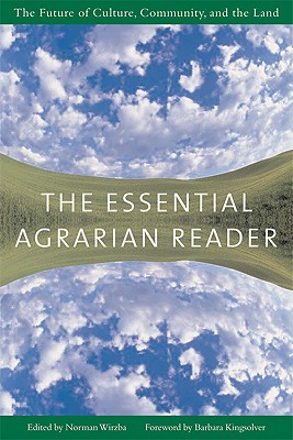 Essential Agrarian Reader : The Future Of Culture, Community, And The Land, NORMAN WIRZBA, BARBARA KINGSOLVER Essential Agrarian Reader : The Future Of Culture, Community, And The Land, NORMAN WIRZBA, BARBARA KINGSOLVER
