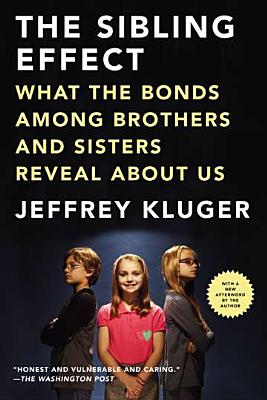 Image for The Sibling Effect: What the Bonds Among Brothers and Sisters Reveal About Us