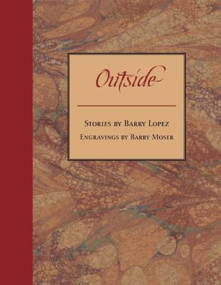Outside, Barry Lopez, Barry Moser Outside, Barry Lopez, Barry Moser