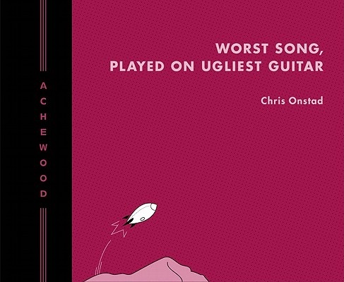 Achewood Volume 2: Worst Song, Played on Ugliest Guitar, Onstad, Chris Achewood Volume 2: Worst Song, Played on Ugliest Guitar, Onstad, Chris