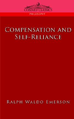 Compensation and Self-Reliance (Cosimo Classics Philosophy), "Emerson, Ralph Waldo" Compensation and Self-Reliance (Cosimo Classics Philosophy), "Emerson, Ralph Waldo"