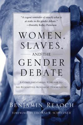 Image for Women, Slaves, and the Gender Debate: A Complementarian Response to the Redemptive-Movement Hermeneutic