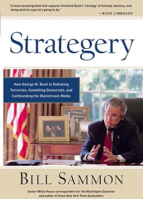 Strategery: How George W. Bush is Defeating Terrorists, Outwitting Democrats, and Confounding the Mainstream Media, Sammon, Bill Strategery: How George W. Bush is Defeating Terrorists, Outwitting Democrats, and Confounding the Mainstream Media, Sammon, Bill