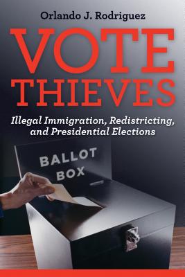 Image for Vote Thieves: Illegal Immigration, Redistricting, and Presidential Elections