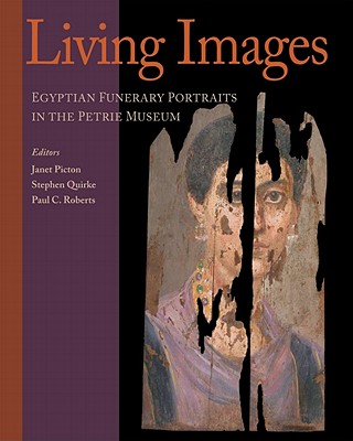 Image for Living Images: Egyptian Funerary Portraits in the Petrie Museum (UCL Institute of Archaeology Publications)