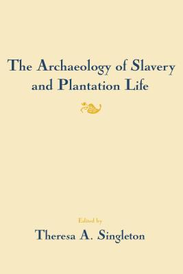 Image for The Archaeology of Slavery and Plantation Life (Studies in Historical Archaeology)