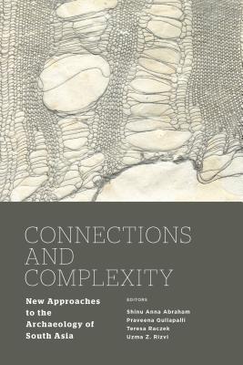 Image for Connections and Complexity: New Approaches to the Archaeology of South Asia
