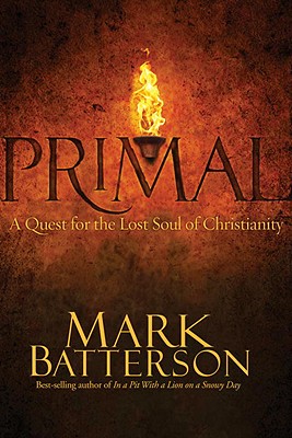 Primal: A Quest for the Lost Soul of Christianity Primal: A Quest for the Lost Soul of Christianity