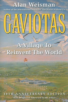 Gaviotas: A Village to Reinvent the World, 2nd Edition, Weisman, Alan