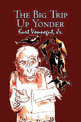 The Big Trip Up Yonder, "Vonnegut, Kurt Jr." The Big Trip Up Yonder, "Vonnegut, Kurt Jr."