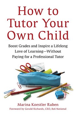 Image for How to Tutor Your Own Child: Boost Grades and Inspire a Lifelong Love of Learning--Without Paying for a Professional Tutor