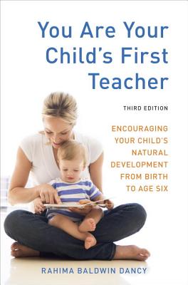 Image for You Are Your Child's First Teacher, Third Edition: Encouraging Your Child's Natural Development from Birth to Age Six