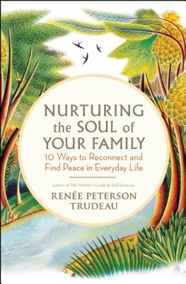 Image for Nurturing the Soul of Your Family: 10 Ways to Reconnect and Find Peace in Everyday Life