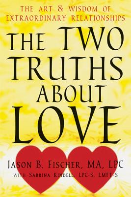 Image for The Two Truths about Love: The Art and Wisdom of Extraordinary Relationships