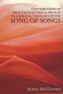 Image for Contributions of Selected Rhetorical Devices to a Biblical Theology of The Song of Songs:
