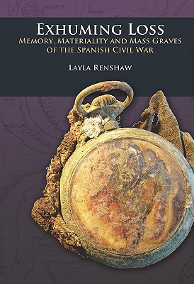 Image for Exhuming Loss: Memory, Materiality and Mass Graves of the Spanish Civil War (UCL Institute of Archaeology Critical Cultural Heritage Series)