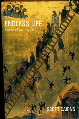 Endless Life: Poems of the Mystics, Scott Cairns Endless Life: Poems of the Mystics, Scott Cairns