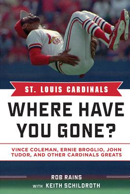 St Louis Cardinals: Where Have You Gone?, Rains, Rob; Schildroth, Keith St Louis Cardinals: Where Have You Gone?, Rains, Rob; Schildroth, Keith