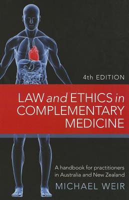 Image for Law and Ethics in Complementary Medicine: A Handbook for Practitioners in Australia and New Zealand Fourth Edition
