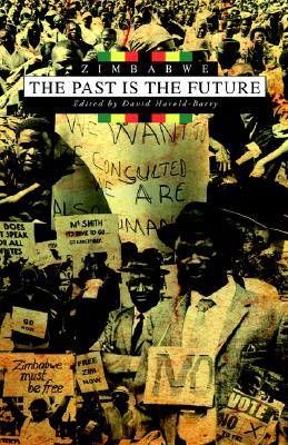 ZIMBABWE : THE PAST IS THE FUTURE : RETHINKING LAND, STATE AND NATION IN THE CONTEXT OF CRISIS, HARLOLD-BARRY, DAVID, EDITOR ZIMBABWE : THE PAST IS THE FUTURE : RETHINKING LAND, STATE AND NATION IN THE CONTEXT OF CRISIS, HARLOLD-BARRY, DAVID, EDITOR