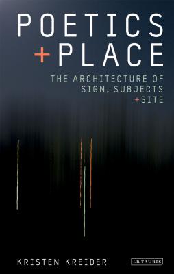Image for Poetics and Place: The Architecture of Sign, Subjects and Site (International Library of Cultural Studies)