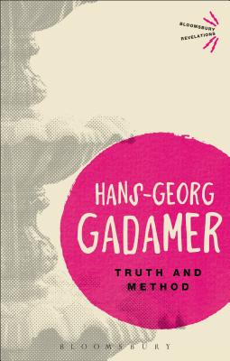 Truth and Method (Bloomsbury Revelations), Hans-Georg Gadamer Truth and Method (Bloomsbury Revelations), Hans-Georg Gadamer
