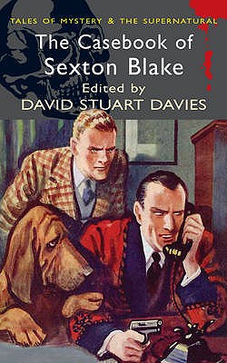 The Casebook of Sexton Blake: Tales of Mystery and the Supernatural, Davies, David Stuart The Casebook of Sexton Blake: Tales of Mystery and the Supernatural, Davies, David Stuart