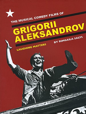 Image for The Musical Comedy Films of Grigorii Aleksandrov: Laughing Matters