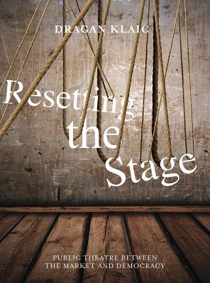 Image for Resetting the Stage: Public Theatre between the Market and Democracy