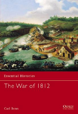 The War of 1812, Benn, Carl The War of 1812, Benn, Carl