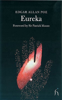 Eureka : An Essay on the Material and Spiritual Universe, EDGAR ALLAN POE Eureka : An Essay on the Material and Spiritual Universe, EDGAR ALLAN POE