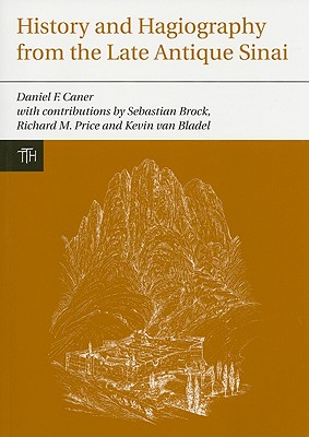 History and Hagiography from the Late Antique Sinai (Liverpool University Press - Translated Texts for Historians), Sebastian Brock, Richard M. Price, Kevin Van Bladel History and Hagiography from the Late Antique Sinai (Liverpool University Press - Translated Texts for Historians), Sebastian Brock, Richard M. Price, Kevin Van Bladel