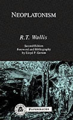 Neoplatonism (Bristol Classical Paperbacks), Richard Tyrrell Wallis Neoplatonism (Bristol Classical Paperbacks), Richard Tyrrell Wallis
