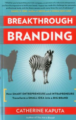 Image for Breakthrough Branding: How Smart Entrepreneurs and Intrapreneurs Transform a Small Idea into a Big Brand