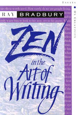 Zen in the Art of Writing: Essays on Creativity : Expanded, RAY BRADBURY Zen in the Art of Writing: Essays on Creativity : Expanded, RAY BRADBURY