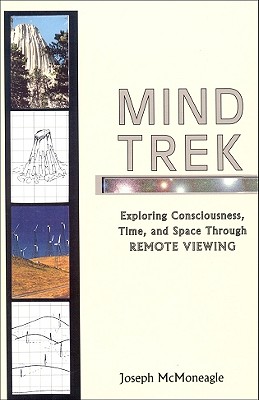 Mind Trek : Exploring Consciousness, Time, and Space Through Remote Viewing, McMoneagle, Joseph Mind Trek : Exploring Consciousness, Time, and Space Through Remote Viewing, McMoneagle, Joseph