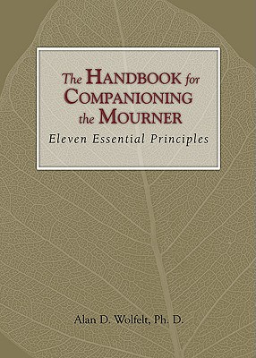 Image for The Handbook for Companioning the Mourner: Eleven Essential Principles (The Companioning Series)