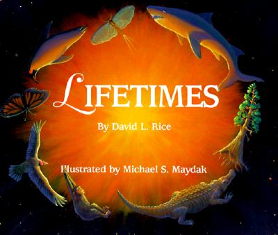 Lifetimes (Sharing Nature With Children Book), DAVID L. RICE Lifetimes (Sharing Nature With Children Book), DAVID L. RICE