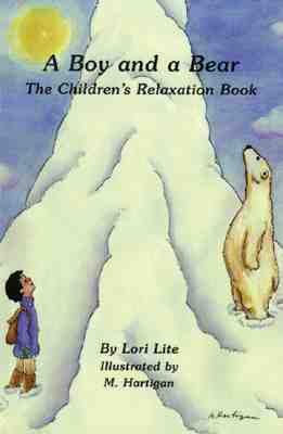 A Boy and a Bear: The Children's Relaxation Book, "Lite, Lori" A Boy and a Bear: The Children's Relaxation Book, "Lite, Lori"