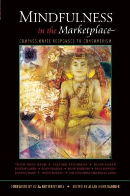 Mindfulness in the Marketplace: Compassionate Responses to Consumerism Mindfulness in the Marketplace: Compassionate Responses to Consumerism
