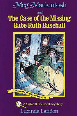 Meg Mackintosh and the Case of the Missing Babe Ruth Baseball : A Solve-It-Yourself Mystery, "LANDON, LUCINDA" Meg Mackintosh and the Case of the Missing Babe Ruth Baseball : A Solve-It-Yourself Mystery, "LANDON, LUCINDA"