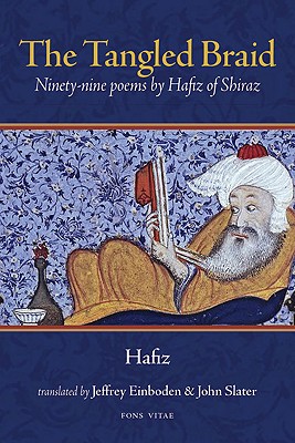 The Tangled Braid: Ninety-Nine Poems by Hafiz of Shiraz, Hafiz The Tangled Braid: Ninety-Nine Poems by Hafiz of Shiraz, Hafiz