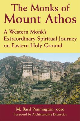 Monks of Mount Athos : A Western Monks Extraordinary Spiritual Journey on Eastern Holy Ground, M. BASIL PENNINGTON, ARCHIMANDRITE DIONYSIOS Monks of Mount Athos : A Western Monks Extraordinary Spiritual Journey on Eastern Holy Ground, M. BASIL PENNINGTON, ARCHIMANDRITE DIONYSIOS