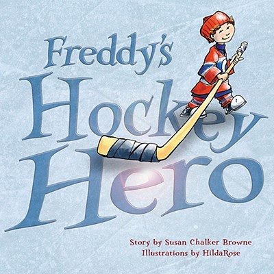 Freddy's Hockey Hero, Browne, Susan Chalker Freddy's Hockey Hero, Browne, Susan Chalker