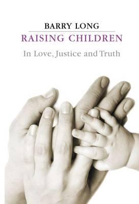Image for Raising Children: In Love, Justice and Truth